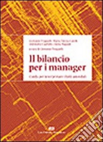 Il bilancio per i manager. Guida per interpretare i fatti aziendali libro di Fraquelli Giovanni