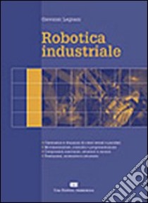 Robotica industriale libro di Legnani Giovanni