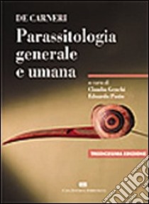 De Carneri. Parassitologia generale e umana libro di Pozio E. (cur.); Genchi C. (cur.)