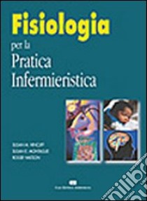 Fisiologia per la pratica infermieristica libro di Hinchliff Susan M.; Montague Susan E.; Watson Roger; Calosso A. (cur.); Lui F. (cur.)