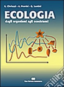 Ecologia. Dagli organismi agli ecosistemi libro di Chelazzi Guido; Provini Alfredo; Santini Giacomo