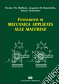 Fondamenti di meccanica applicata alle macchine libro di Belfiore Nicola P. - Di Benedetto Augusto - Pennestrì Ettore