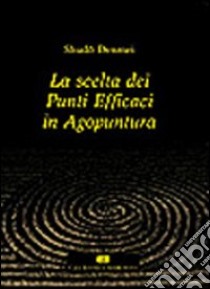 La scelta dei punti efficaci in agopuntura libro di Shudo Denmei; Picozzi G. (cur.)