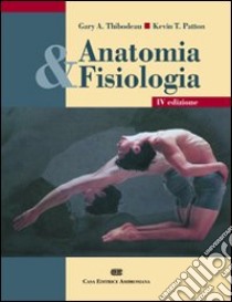 Anatomia & fisiologia libro di Thibodeau Gary A. - Patton Kevin T.