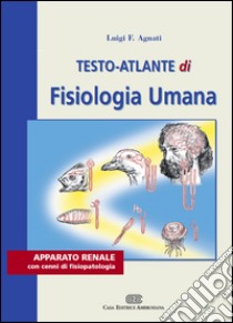 Testo atlante di fisiologia umana. Apparato renale con cenni di fisiopatologia libro di Agnati Luigi F.