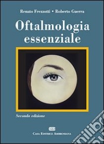 Oftalmologia essenziale libro di Frezzotti Renato; Guerra Roberto