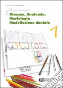 Nuovo manuale di disegno; anatomia; morfologia e modellazione dentale. Per le Scuole superiori. Vol. 1 libro di Scibilia Nunzio, Benotti Donatella