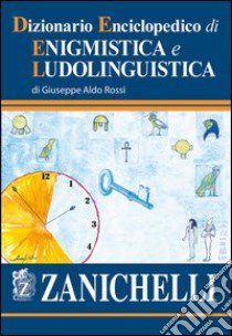 Dizionario enciclopedico di enigmistica e ludolinguistica libro di Rossi Giuseppe A.