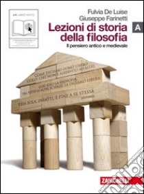 Lezioni di storia della filosofia. Vol. A: Pensiero antico e medievale. Per le Scuole superiori. Con espansione online libro di De Luise Fulvia, Farinetti Giuseppe