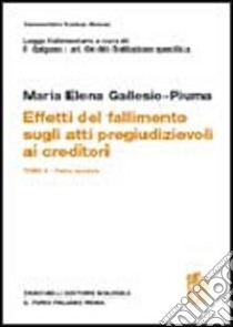 Commentario del codice civile legge fallimentare. Art. 64-66. Effetti del fallimento sugli atti pregiudizievoli ai creditori. Tomo II. Parte speciale libro di Gallesio Piuma M. Elena