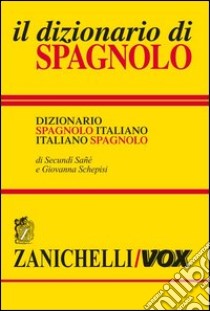 Il dizionario di spagnolo. Dizionario spagnolo-italiano, italiano-spagnolo. Ediz. bilingue libro di Sané Secundì; Schepisi Giovanna