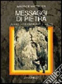 Messaggi di pietra. Un viaggio attraverso le rocce libro di Mattauer Maurice