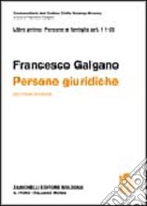 Commetario al Codice civile. Persone giuridiche (artt. 11-35 del Cod. Civ.) libro di Galgano Francesco