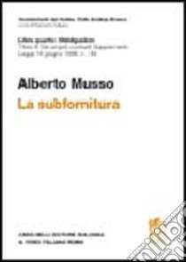 La subfornitura. Titolo III dei singoli contratti. Supplemento legge 18 giugno 1998 n. 192 libro di Musso Alberto