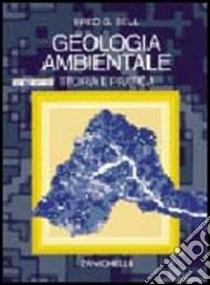 Geologia ambientale. Teoria e pratica libro di Bell Frederic G.