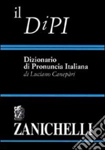 Il DIPI. Dizionario di pronuncia italiana libro di Canepari Luciano