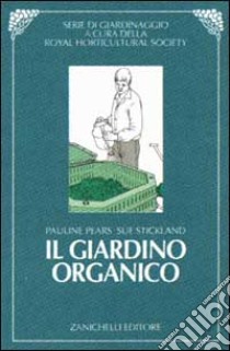 Il giardino organico libro di Pears Pauline, Stickland Sue