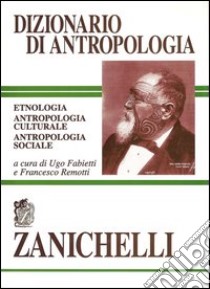 Dizionario di antropologia. Etnologia, antropologia culturale, antropologia sociale libro di Fabietti U. (cur.); Remotti F. (cur.)