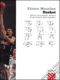 Basket. Difesa, contropiede, attacco, preparazione della squadra libro di Messina Ettore