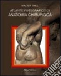 Atlante fotografico di anatomia chirurgica libro di Thiel Walter