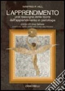 L'apprendimento. Una rassegna delle teorie dell'apprendimento in psicologia libro di Hill Winfred F.