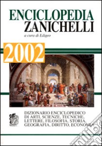 Enciclopedia Zanichelli 2002. Dizionario enciclopedico di arti, scienza, tecniche, lettere, filosofia, storia, geografia, diritto, economia libro