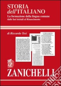 Storia dell'italiano. La formazione della lingua comune libro di Tesi Riccardo