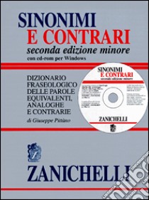 Sinonimi e contrari. Dizionario fraseologico delle parole equivalenti, analoghe e contrarie. Ediz. minore. Con CD-ROM libro di Pittàno Giuseppe