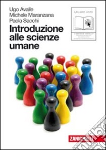 Introduzione alle scienze umane. Per le Scuole superiori. Con espansione online libro di Avalle Ugo, Maranzana Michele, Sacchi Paola