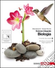 Biologia. Scienze integrate. Il mondo dei viventi-Strutture e funzioni degli organismi. Per le Scuole superiori. Con espansione online libro di Saraceni Silvia, Strumia Giorgio