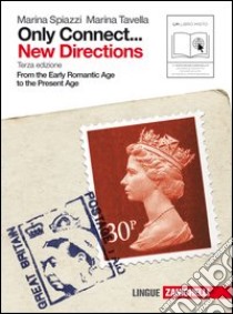 Only connect... new directions. Ottocento e Novecento. From the early romantic age to the present age. Per le Scuole superiori. Con espansione online libro di Spiazzi Marina, Tavella Marina