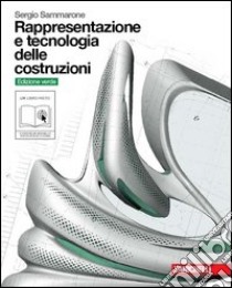 Rappresentazione e tecnologia delle costruzioni. Volume unico. Ediz. verde. Per le Scuole superiori. Con DVD-ROM. Con espansione online libro di Sammarone Sergio