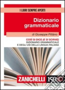 Così si dice (e si scrive). Dizionario grammaticale e degli usi della lingua italiana libro di Pittàno Giuseppe