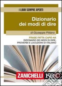 Frase fatta capo ha. Dizionario dei modi di dire, proverbi e locuzioni di italiano libro di Pittàno Giuseppe