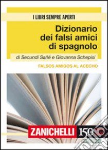 Falsos amigos al acecho. Dizionario dei falsi amici di spagnolo. Ediz. bilingue libro di Sané Secundì; Schepisi Giovanna