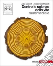 Scienze integrate. Dentro le scienze della vita-Dentro le scienze della terra. Per le Scuole superiori. Con CD-ROM. Con espansione online libro di Gainotti Alba, Modelli Alessandra