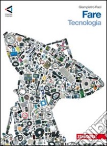 Fare. Tecnologia-Disegno e laboratorio-Informatica. Per la Scuola media. Con espansione online libro di Paci Giampietro