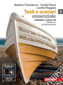 Testi e scenari. Letteratura; cultura; arti. Essenziale. Vol. 3-4: Dal Barocco al Preromanticismo-Il Romanticismo. Per le Scuole superiori. Con espansione online libro di Panebianco Beatrice, Pisoni Cecilia, Reggiani Loretta