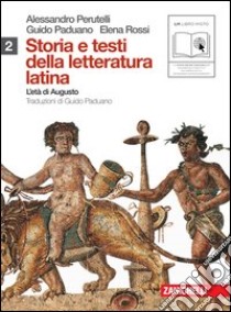 Storia e testi della letteratura latina. Per le Scuole superiori. Con espansione online. Vol. 2: L'età di Augusto libro di Perutelli Alessandro, Paduano Guido, Rossi Elena