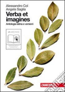 Verba et imagines. Antologia latina e versioni. Per le Scuole superiori. Con espansione online libro di Col Alessandro, Saglia Angela