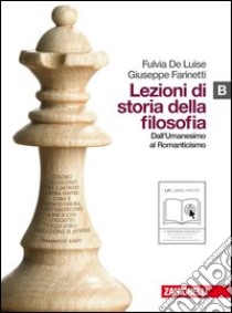 Lezioni di storia della filosofia. Vol. B: Dall'umanesimo al Romanticismo. Per le Scuole superiori. Con espansione online libro di De Luise Fulvia, Farinetti Giuseppe