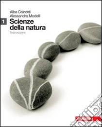 Scienze della natura. Per le Scuole superiori. Vol. 1 libro di Gainotti Alba, Modelli Alessandra