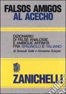 Falsos amigos al acecho. Dizionario di false analogie e ambigue affinità fra spagnolo e italiano libro di Sané Secundì, Schepisi Giovanna