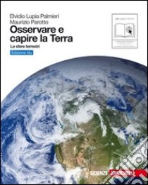 Osservare e capire la terra. Ediz. blu. Le sfere terrestri. Per le Scuole superiori. Con espansione online libro di Lupia Palmieri Elvidio, Parotto Maurizio