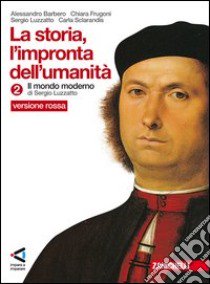 La storia. L'impronta dell'umanità. Ediz. rossa. P libro di Barbero Alessandro, Frugoni Chiara, Luzzatto Sergi