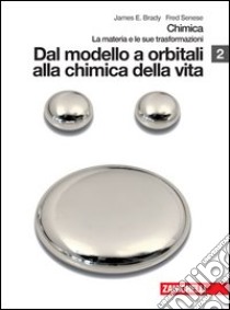 Chimica. La materia e le sue trasformazioni. Per le Scuole superiori. Con espansione online. Vol. 2: Dal modello a orbitali alla chimica della vita libro di Brady James E., Senese Fred