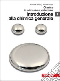 Chimica. La materia e le sue trasformazioni. Per le Scuole superiori. Con espansione online. Vol. 1: Introduzione alla chimica generale libro di Brady James E., Senese Fred