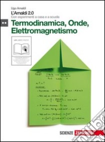 Amaldi 2.0. Termodinamica; onde; elettromagnetismo. Con esperimenti a casa e a scuola. Per le Scuole superiori. Con espansione online. Vol. 2 libro di Amaldi Ugo