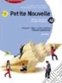 Petite nouvelle. Modules A-B-Cahier d'activités-Mémento grammatical. Per le Scuole superiori. Con CD Audio libro