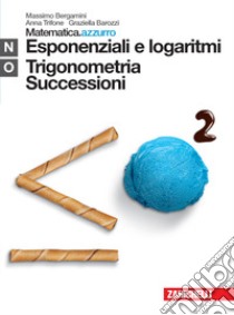 Matematica.azzurro. Modulo N+O. Esponenziali e logaritmi. Per le Scuole superiori. Con espansione online libro di Bergamini Massimo, Trifone Anna, Barozzi Graziella